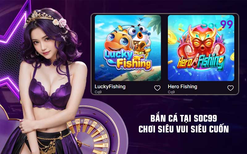 Bắn cá tại Soc99 chơi siêu vui siêu cuốn