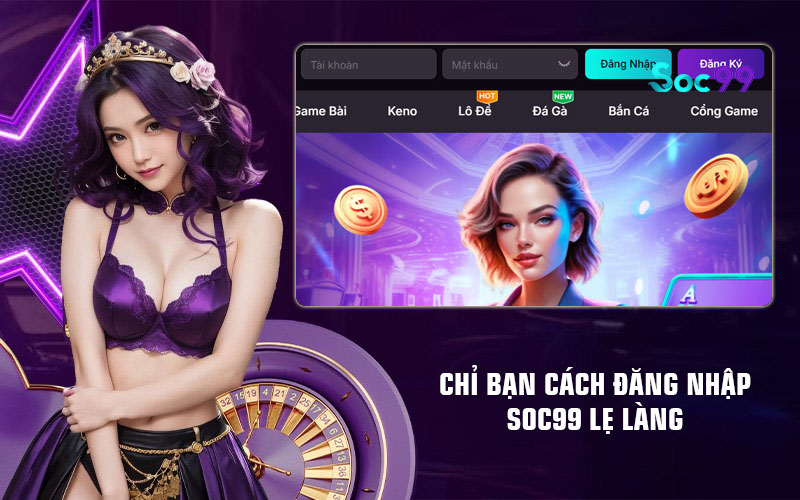 Chỉ bạn cách đăng nhập Soc99 lẹ làng