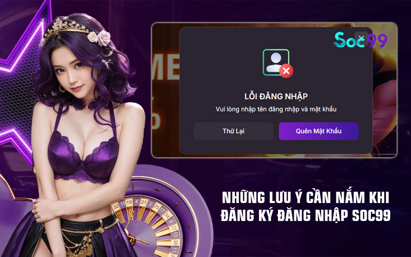 Những lưu ý cần nắm khi đăng ký đăng nhập Soc99