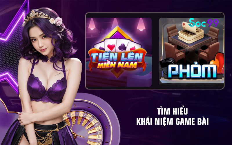 Tìm hiểu khái niệm game bài
