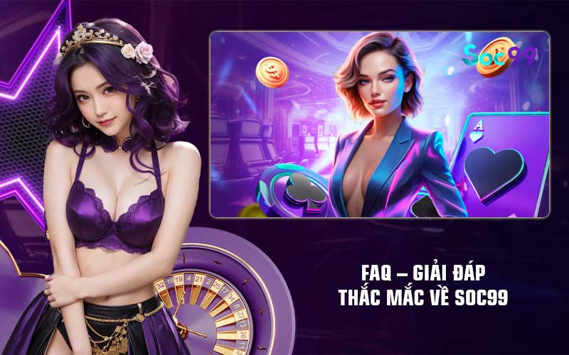 FAQ - Giải đáp thắc mắc về Soc99