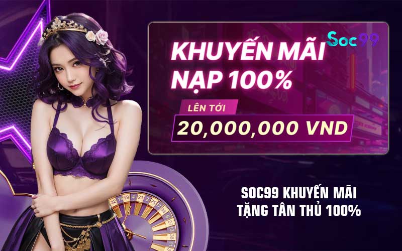 Soc99 khuyến mãi tặng tân thủ 100%
